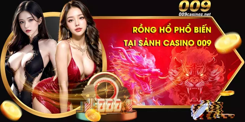Rồng Hổ là một trò chơi bài phổ biến có mặt tại sảnh Casino của nhà cái 009