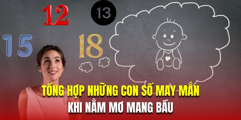 Tổng hợp những con số may mắn khi nằm mơ mang bầu